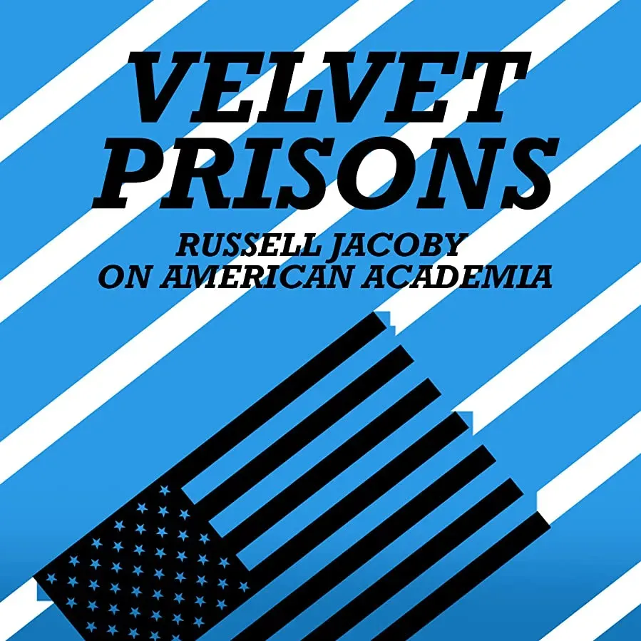 Velvet Prisons: Russell Jacoby on American Academia online