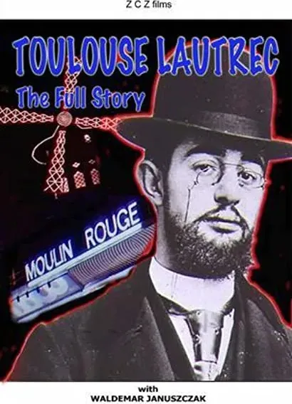 Toulouse-Lautrec: The Full Story