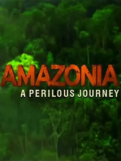 Amazonia: A Perilous Journey
