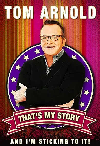 Tom Arnold: That's My Story and I'm Sticking to it