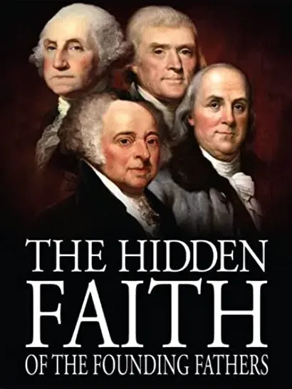 The Hidden Faith of the Founding Fathers