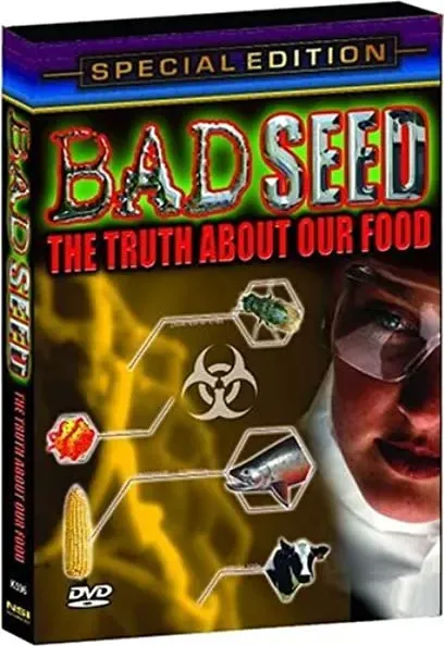 Bad Seed: The Truth About Our Food