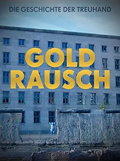 Goldrausch - Die Geschichte der Treuhand