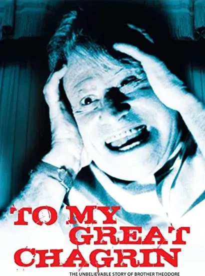 To My Great Chagrin: The Unbelievable Story of Brother Theodore