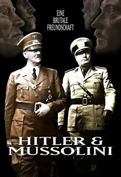 Hitler & Mussolini - Eine brutale Freundschaft