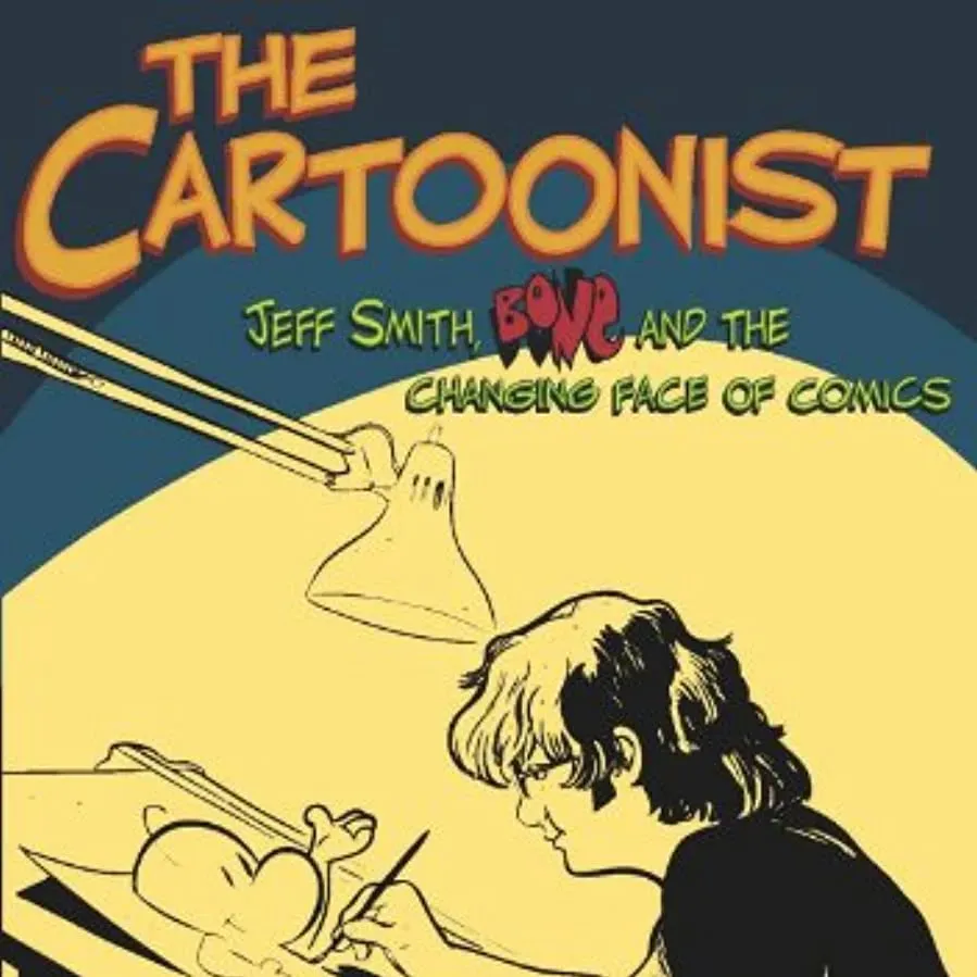 The Cartoonist: Jeff Smith, BONE and the Changing Face of Comics online