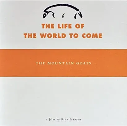 The Mountain Goats: The Life of the World to Come