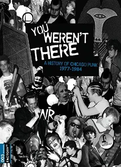 You Weren't There: A History of Chicago Punk 1977 to 1984