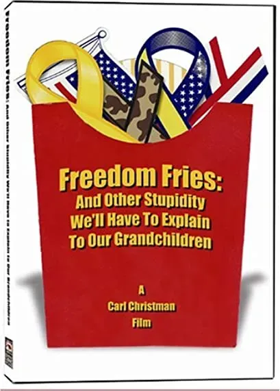 Freedom Fries: And Other Stupidity We'll Have to Explain to Our Grandchildren