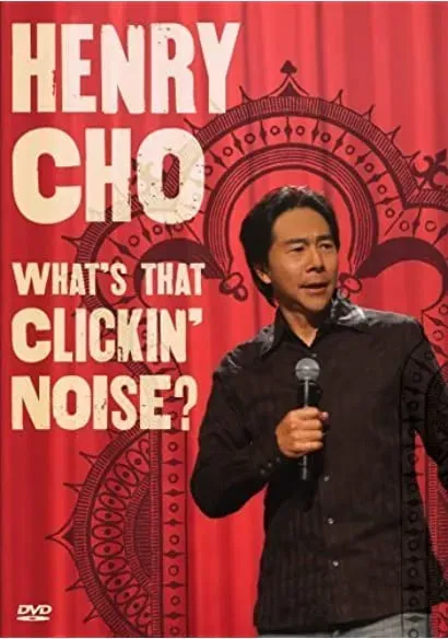 Henry Cho: Whats That Clickin' Noise?