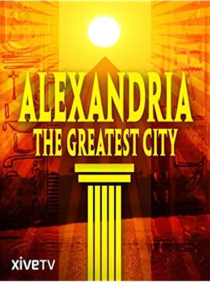 Alexandria: The Greatest City