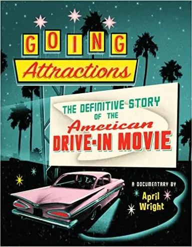 Going Attractions: The Definitive Story of the American Drive-in Movie