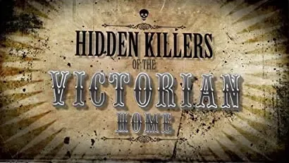 Hidden Killers of the Victorian Home
