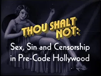 Thou Shalt Not: Sex, Sin and Censorship in Pre-Code Hollywood