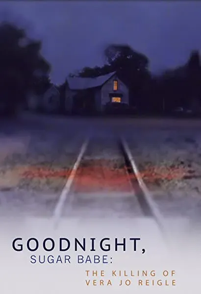 Goodnight, Sugar Babe: The Killing of Vera Jo Reigle