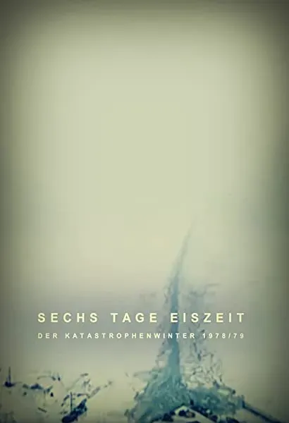 Sechs Tage Eiszeit - Der Katastrophenwinter 1978