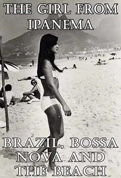 The Girl from Ipanema: Brazil, Bossa Nova and the Beach