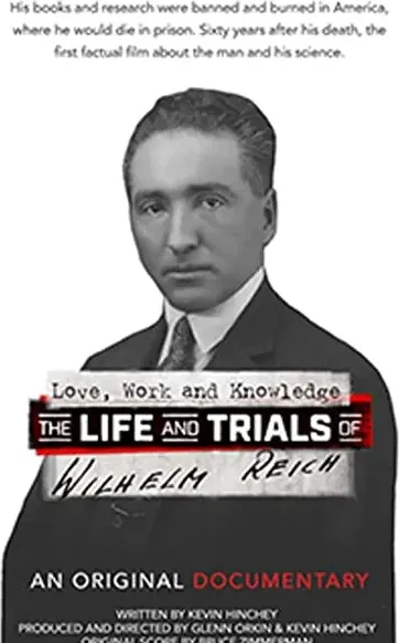 Love, Work and Knowledge: The Life and Trials of Wilhelm Reich