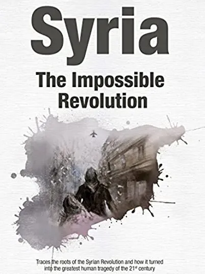 Syria - The Impossible Revolution