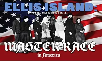 Ellis Island: The Making of a Master Race in America