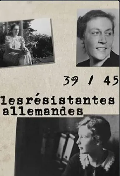 39-45: Les résistantes allemandes