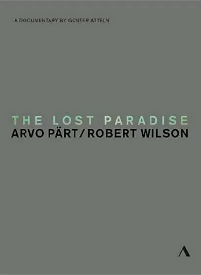 The Lost Paradise: Arvo Pärt, Robert Wilson