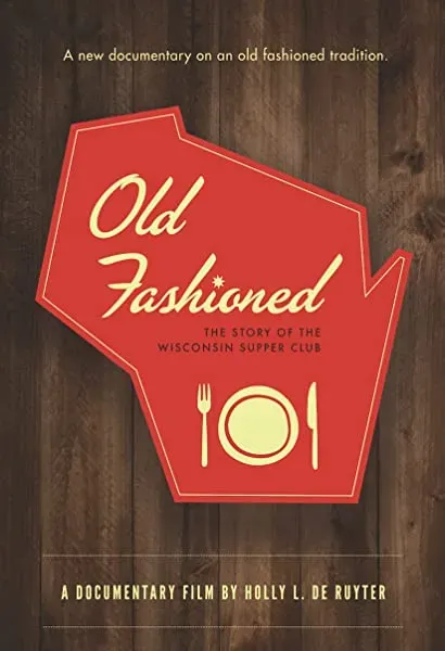 Old Fashioned: The Story of the Wisconsin Supper Club