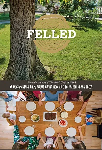 Felled: A Documentary Film About Giving New Life to Fallen Urban Trees.