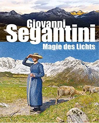 Giovanni Segantini: Magie des Lichts