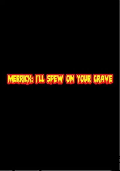 Merrick: I'll Spew on Your Grave