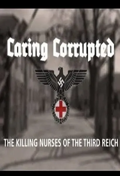 Caring Corrupted: The Killing Nurses of the Third Reich