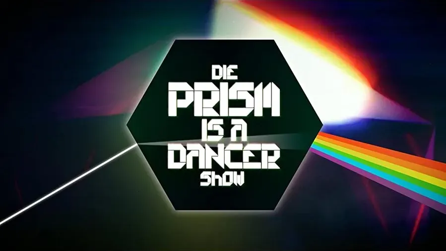 Die Prism Is a Dancer Show online