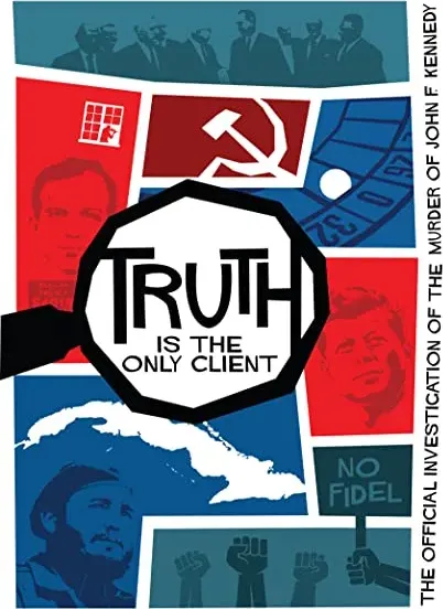 Truth is the Only Client: The Official Investigation of the Murder of John F. Kennedy