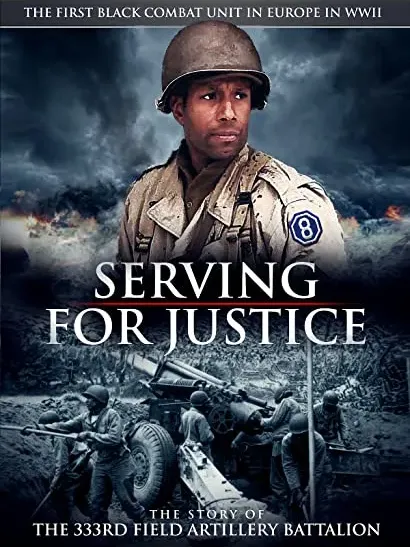 Serving for Justice: The Story of the 333rd Field Artillery Battalion