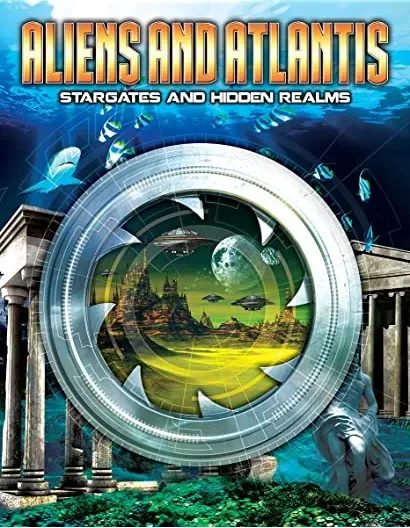 Aliens and Atlantis: Stargates and Hidden Realms