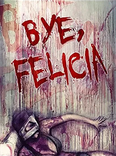 Bye Felicia