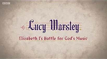 Lucy Worsley: Elizabeth I's Battle for God's Music