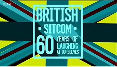 British Sitcom: 60 Years of Laughing at Ourselves