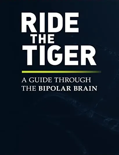Ride the Tiger: A Guide Through the Bipolar Brain