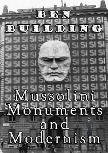 Ben Building: Mussolini, Monuments and Modernism