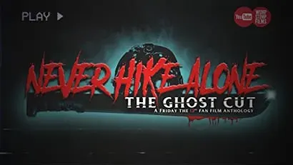 Never Hike Alone: The Ghost Cut - A 'Friday the 13th' Fan Film Anthology