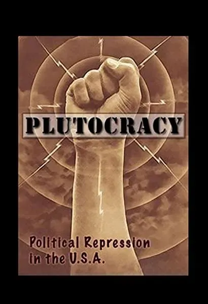 Plutocracy Political Repression in the USA