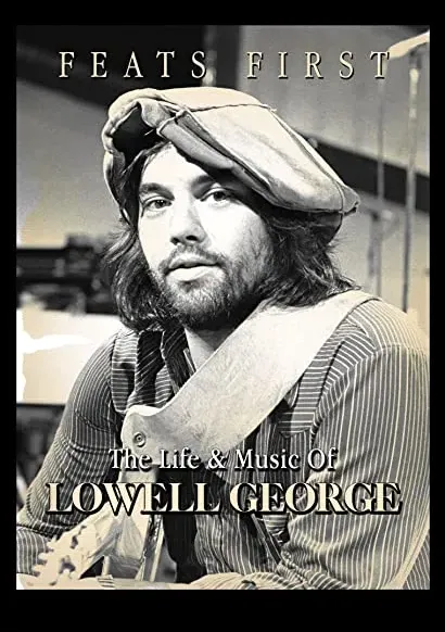 Feats First: The Life & Music of Lowell George
