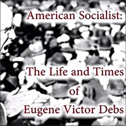 American Socialist: The Life and Times of Eugene Victor Debs