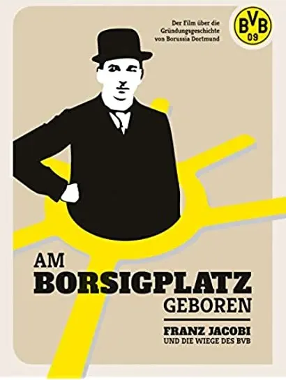 Am Borsigplatz geboren - Franz Jacobi und die Wiege des BVB