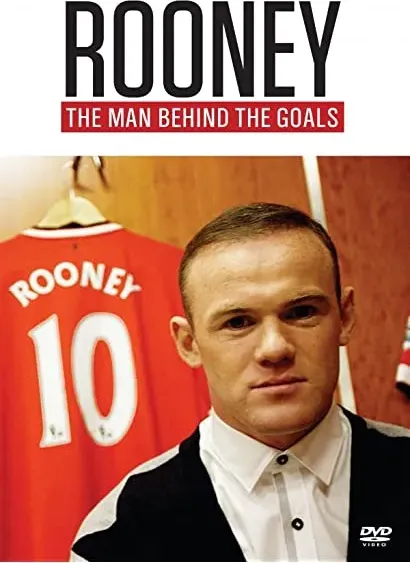 Rooney: The Man Behind the Goals
