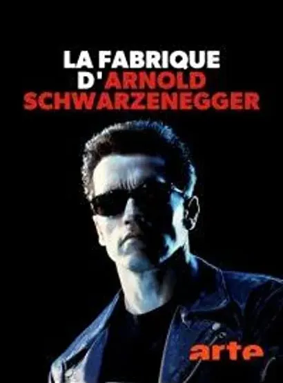 La fabrique d'Arnold Schwarzenegger