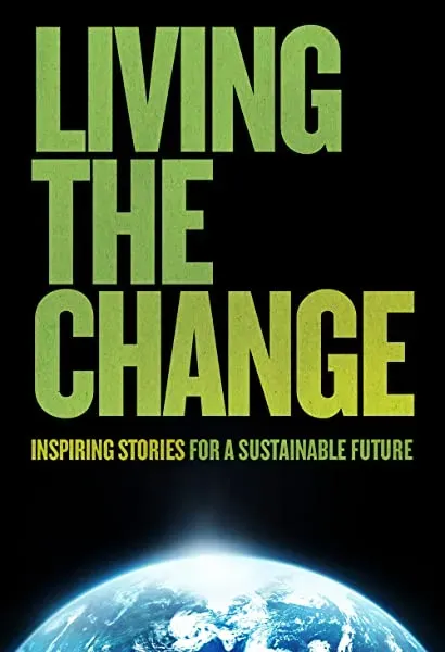 Living the Change: Inspiring Stories for a Sustainable Future