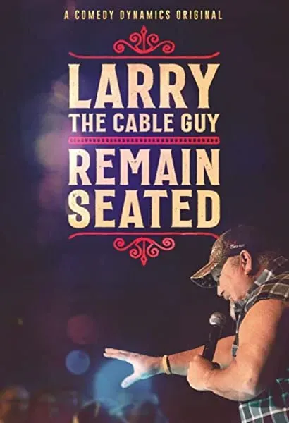 Larry the Cable Guy: Remain Seated