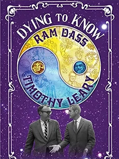 Dying to Know: Ram Dass & Timothy Leary